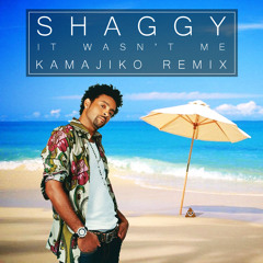 Shaggy - It Wasn't Me (Kamajiko Remix) BOOTLEG