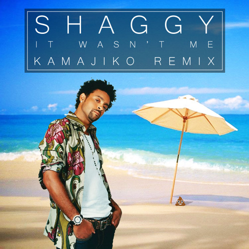 Shaggy - It Wasn't Me (Kamajiko Remix) BOOTLEG by Kamajiko - Free download  on ToneDen