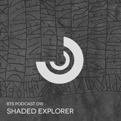 BTS Podcast 018 - Shaded Explorer