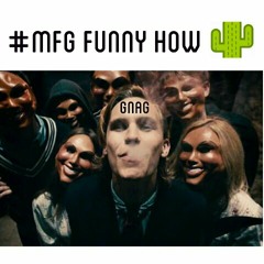 MFG X Funny How X Mr. Tenz X Stoner J X Dae Love Her X Champ Dawinner