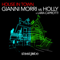 Gianni Morri vs Holly ft Lara Caprotti - House In Town Release 19/7