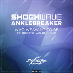 Shockwave & Anklebreaker - Who We Want To Be (ft. Noortje van der Meer) [OUT NOW]