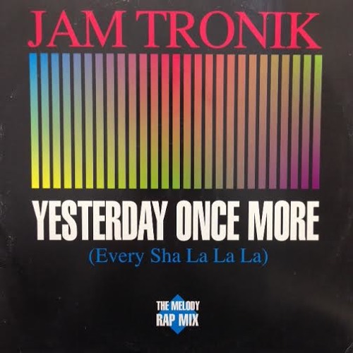 Stream Yesterday Once More [Every Sha La La La] / Jam Tronik