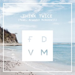 FDVM feat. Brandon McDonnell - Think Twice (Original Mix)