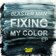 Blaster Man - Fixing My Color (Original Mix)