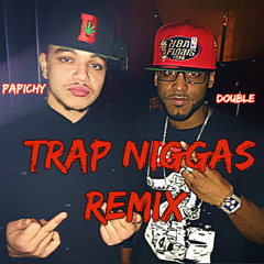 Trap Niggas remix - DOUBLE & PAPICHY