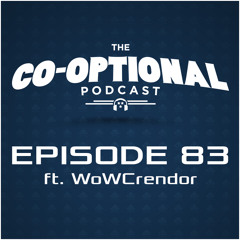 The Co-Optional Podcast Ep. 83 ft. WoWCrendor [strong language] - June 22, 2015