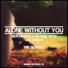 Ben Rivers & Maxime Iron Ft Jerique - Alone Without You (Myadd Remix)
