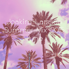 Joakim Larsson - Summer Mix 2015 June