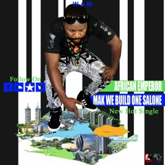 MAK WE BUILD ONE SALONE