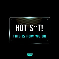 Hot Shit! - This Is How We Do (Original Mix) [Out Now]