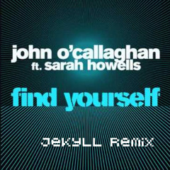 John O'Callaghan Ft. Sarah Howells - Find Yourself (Jekyll Remix)FREE DOWNLOAD