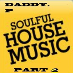 SOULFUL HOUSE MUSIC BY DADDY.P-PART-2
