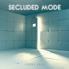 Larry Lowe - Secluded Mode