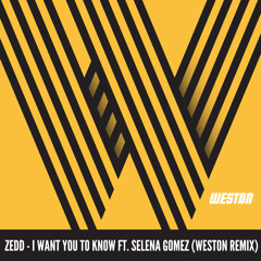 Zedd - I Want You To Know Ft. Selena Gomez (Weston Remix)