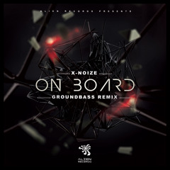 X-noiZe - On Board (GroundBass Remix) | Out Now