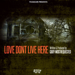 Love Dont Live Here (Prod. by GBOY MostRequested)