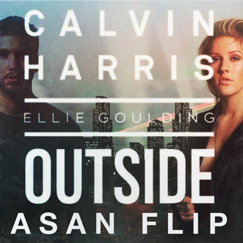 Calvin Harris - Outside (ASAN Flip) ft. Ellie Goulding by JackAround - Free  download on ToneDen