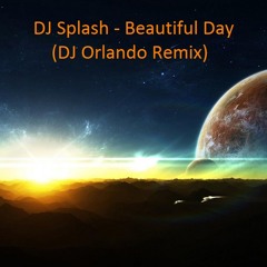 DJ Splash - Beautiful Day (DJ Orlando Remix)