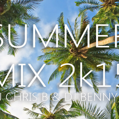 Summer Mix 2k15 - Chris B And Benny Z ***FREE DOWNLOAD***