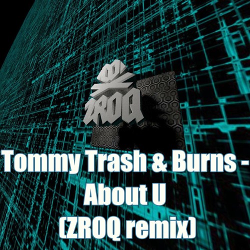 Tommy Trash & Burns - About U (ZROQ Remix)