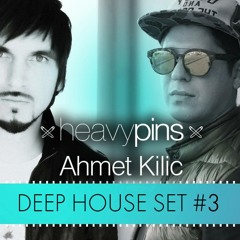 Ahmet Kilic & Heavy Pins (Deep House Set 3)