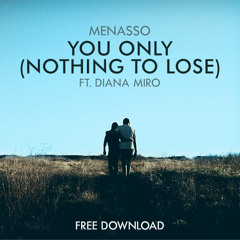 Menasso Ft. Diana Miro - You Only (Nothing To Lose)