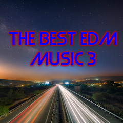 THE BEST EDM MUSIC 3
