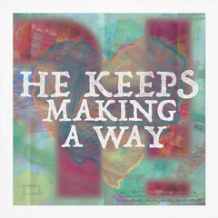He Keeps Making A Way