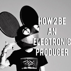 How To Be An Electronic Producer [HIJACKERZ Fix]