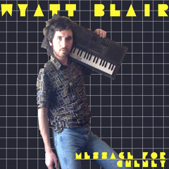 WYATT BLAIR - "Message For Cheney"