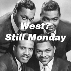 West? - Still Monday