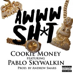 Cookie Money - Awww Sh*t (feat. Pablo Skywalkin)