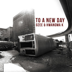 To A New Day - O.Zee ft. Hwangma K - Prod.by AKIM ft. Coshi