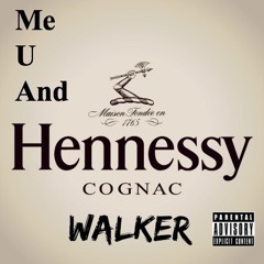 Me U And Hennessy  (Walkermix)
