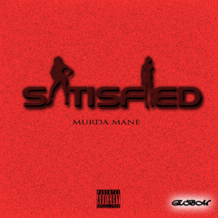 Satisfied (Murda Mane)(Produced By Sem!)