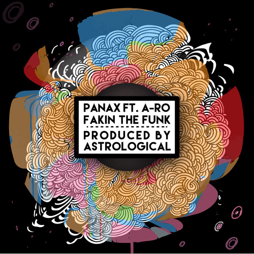Panax - Fakin The Funk Ft. A-Ro (Prod. by AstroLogical)