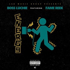 BOSS LUCHIE x FAME REEK - ENERGY FREESTYLE