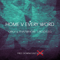 Home V Every Word (Orgy & PhatWhore' S Bootleg) FREE DOWNLOAD