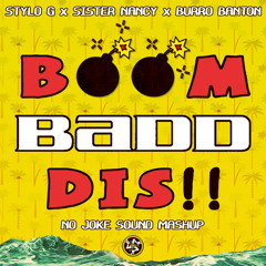 Stylo G x Sister Nancy x Burro Banton - BOOM BADD DIS [NO JOKE SOUND Mashup] ***FREE Download