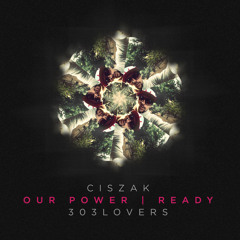 Ciszak - Our Power (Original Mix)[303Lovers] OUT!