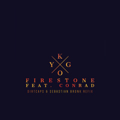 Kygo - Firestone (Dirtcaps & Sebastian Bronk Refix)