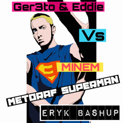Ger3to & EDDIE Vs Eminem - Metoraf Superman (Eryk Bashup)FREE DOWNLOAD