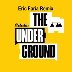 Eric Faria Remix - Celeda - The Underground ------------------- FREE DOWNLOAD