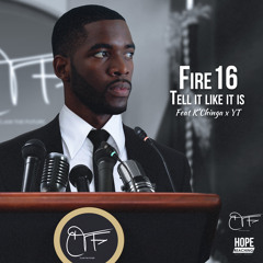 Tell It Like It Is Fire16 (Ft. K'Chinga & YT)