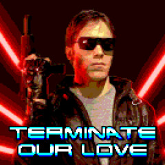 Terminate Our Love (RoccoW 8-bit REMIX)