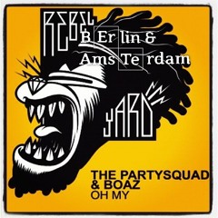 The Partysquad & Boaz van de Beatz - Oh My (Berlin 'n Amsterdam Hardstyle Edit)