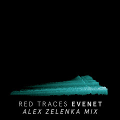 Red Traces - EVENET (Alex Zelenka Mix)