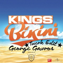 Kings - Bikini(George Gavros Twerk Edit)Preview