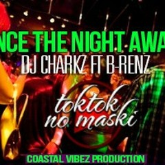 Dance the night away- DJ CHARKZ FT B-RENZ (Coastal vibez production)  2015 PNG Music